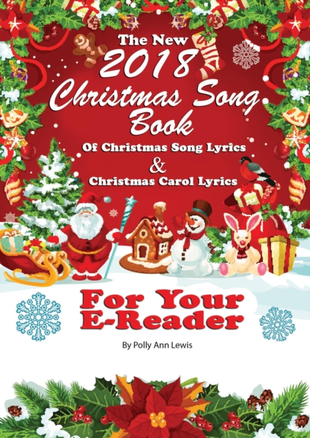 New 2018 Christmas Song Book of Christmas Song Lyrics And Christmas Carol Lyrics For Your E-Reader