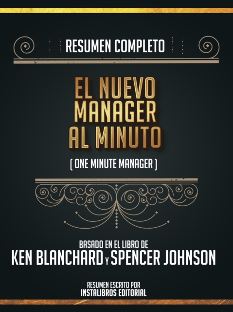 Resumen Completo: El Nuevo Manager Al Minuto (One Minute Manager) - Basado En El Libro De Ken Blanchard Y Spencer Johnson