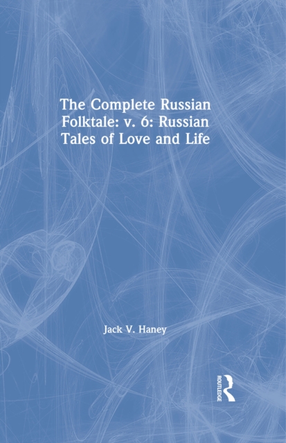 Complete Russian Folktale: v. 6: Russian Tales of Love and Life