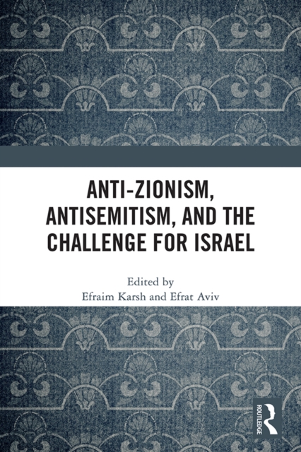 Anti-Zionism, Antisemitism, and the Challenge for Israel