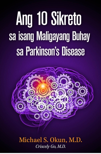 Ang 10 Sikreto sa isang Maligayang Buhay sa Parkinson's Disease: Parkinson's Treatment Filipino Edition: 10 Secrets to a Happier Life