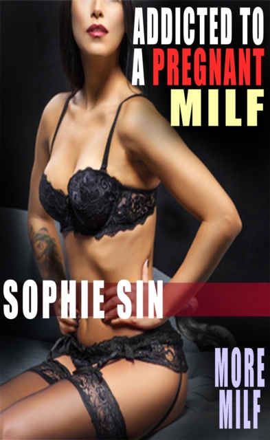 Addicted To A Pregnant MILF