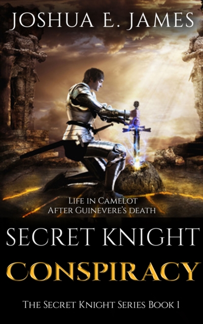 SECRET KNIGHT: CONSPIRACY: Arthurian Saga Series Book 1