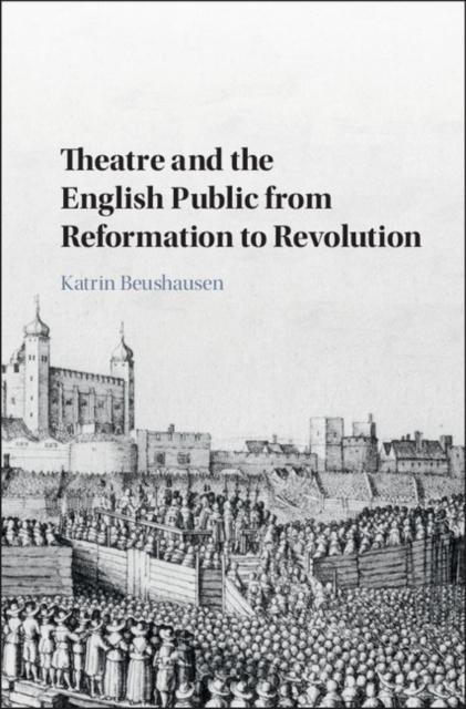 Theatre and the English Public from Reformation to Revolution