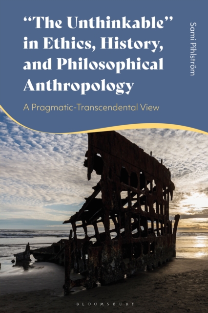 "e;The Unthinkable"e; in Ethics, History and Philosophical Anthropology