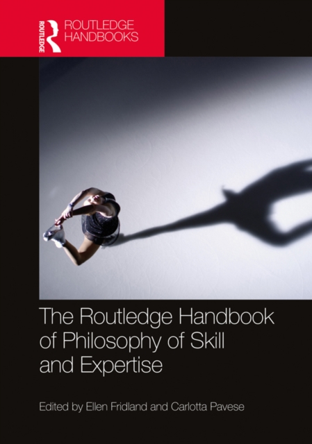 Routledge Handbook of Philosophy of Skill and Expertise