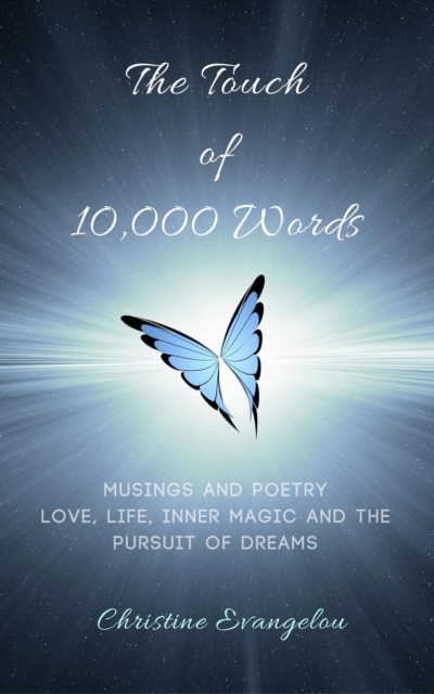 Touch of 10,000 Words: Musings and Poetry: Love, Life, Inner Magic and the Pursuit of Dreams