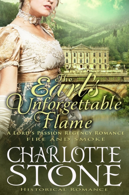 Historical Romance: The Earl's Unforgettable Flame A Lord's Passion Regency Romance