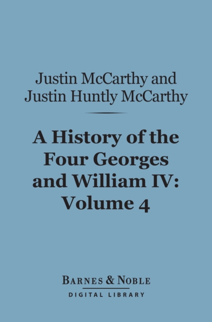 History of the Four Georges and William IV, Volume 4 (Barnes & Noble Digital Library)