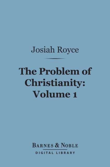 Problem of Christianity, Volume 1 (Barnes & Noble Digital Library)