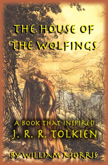 House of the Wolfings: The William Morris Book that Inspired J. R. R. Tolkien's The Lord of the Rings
