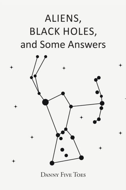 ALIENS, BLACK HOLES and Some Answers
