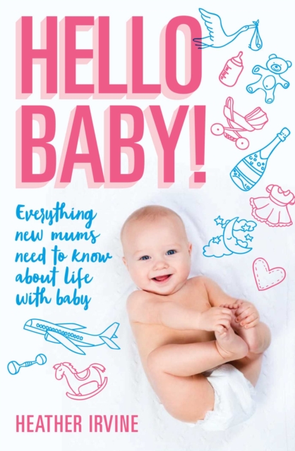 Hello Baby! Everything new mums need to know about life with baby