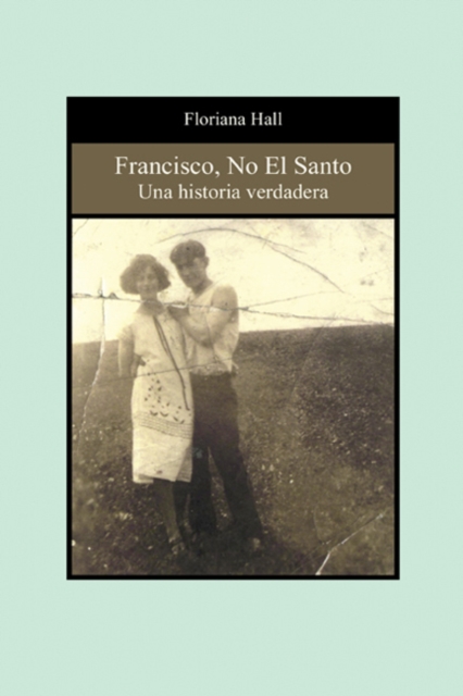 Francisco, No El Santo: Una Historia Verdadera