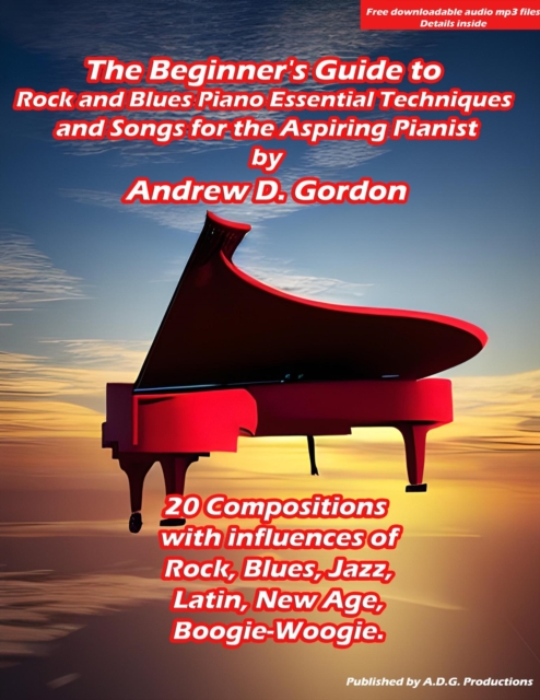 Beginner's Guide to Rock and Blues Piano: Essential Techniques and Songs for the Aspiring Pianist