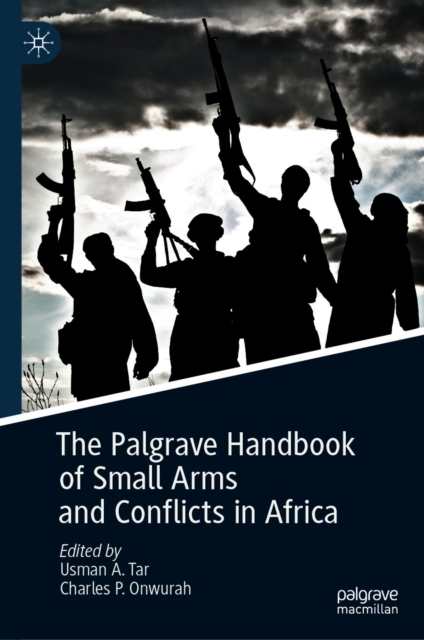 Palgrave Handbook of Small Arms and Conflicts in Africa