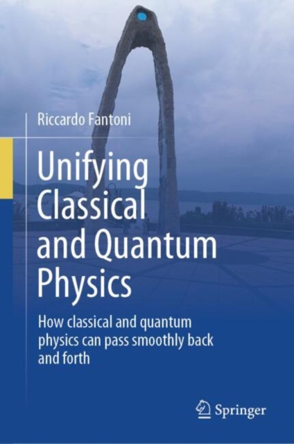 Unifying Classical and Quantum Physics