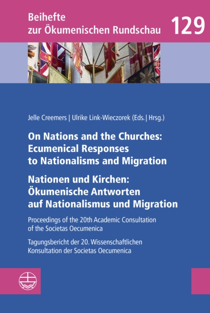 On Nations and the Churches: Ecumenical Responses to Nationalisms and Migration / Nationen und Kirchen: Okumenische Antworten auf Nationalismus und Migration