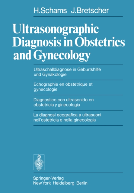 Ultrasonographic Diagnosis in Obstetrics and Gynecology / Ultraschalldiagnose in Geburtshilfe und Gynakologie / Echographie en obstetrique et gynecologie / Diagnostico con ultrasonido en obstetricia y ginecologia / La diagnosi ecografica a ultrasuoni nell