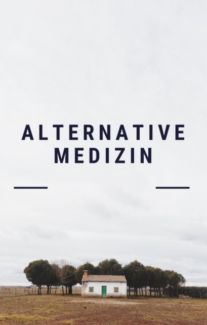 Alternative Medizin. Alternativheilkunde. Naturheilverfahren.
