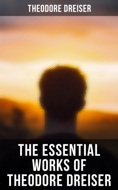 Essential Works of Theodore Dreiser