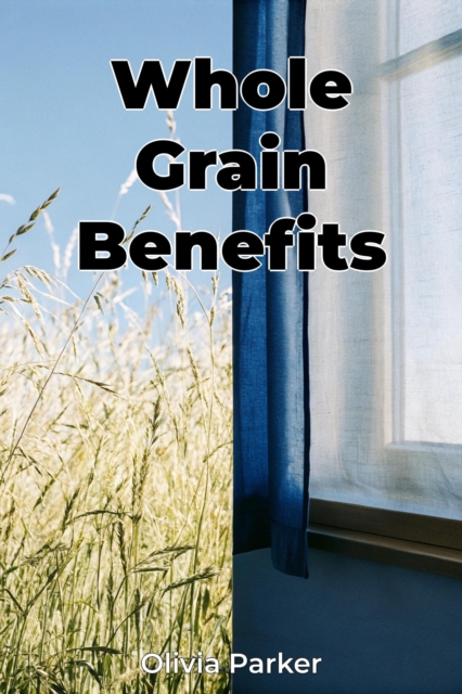 Whole Grain Benefits