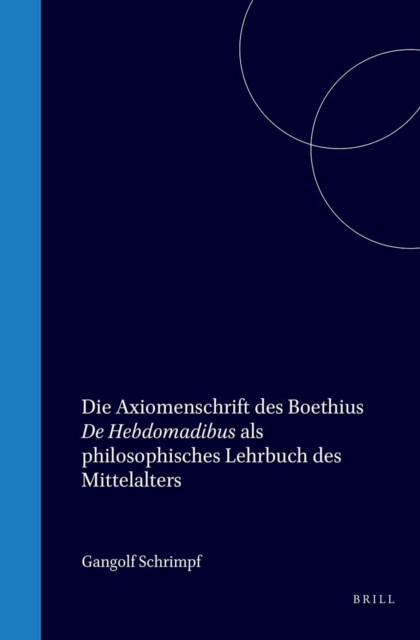 Die Axiomenschrift des Boethius De Hebdomadibus als philosophisches Lehrbuch des Mittelalters