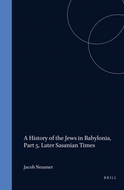 History of the Jews in Babylonia, Part 5. Later Sasanian Times