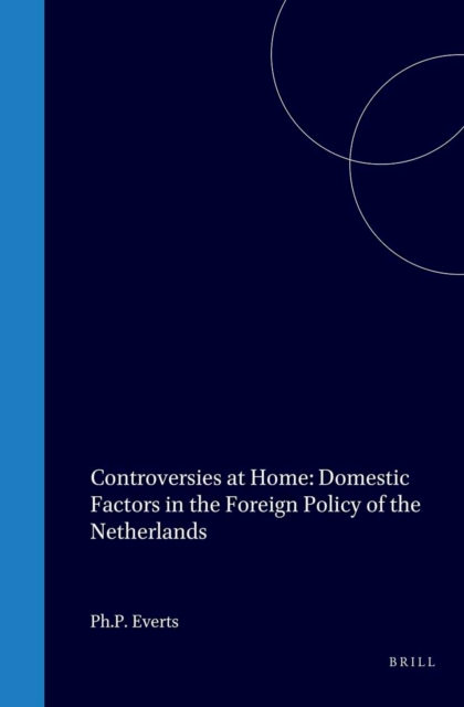 Controversies at Home: Domestic Factors in the Foreign Policy of the Netherlands