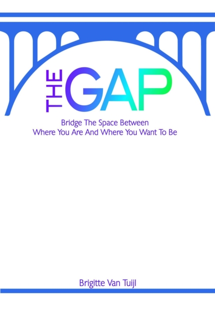 Gap - Bridge the Space Between Where You Are and Where You Want to Be