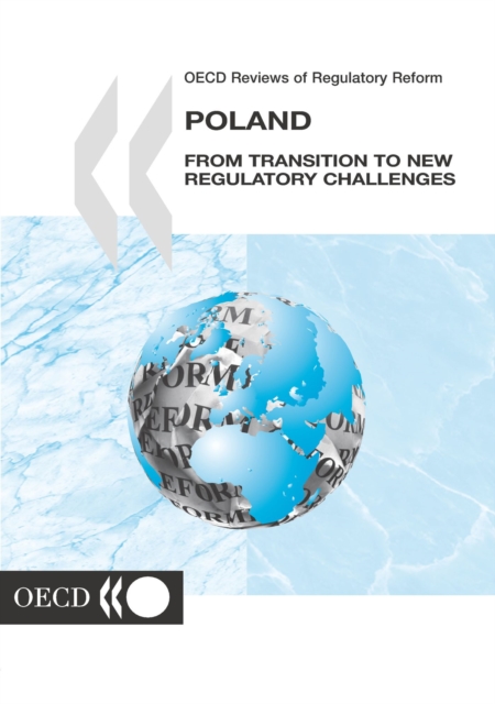 OECD Reviews of Regulatory Reform: Poland 2002 From Transition to New Regulatory Challenges