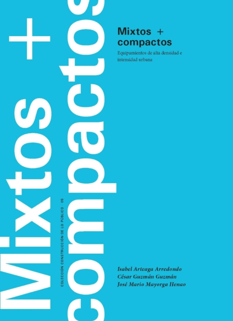 Mixtos + compactos: equipamientos de alta densidad e intensidad urbana