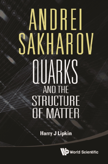Andrei Sakharov: Quarks And The Structure Of Matter