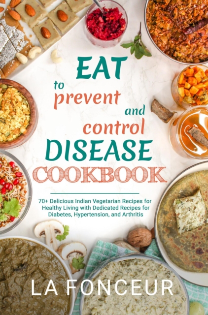 Eat to Prevent and Control Disease Cookbook