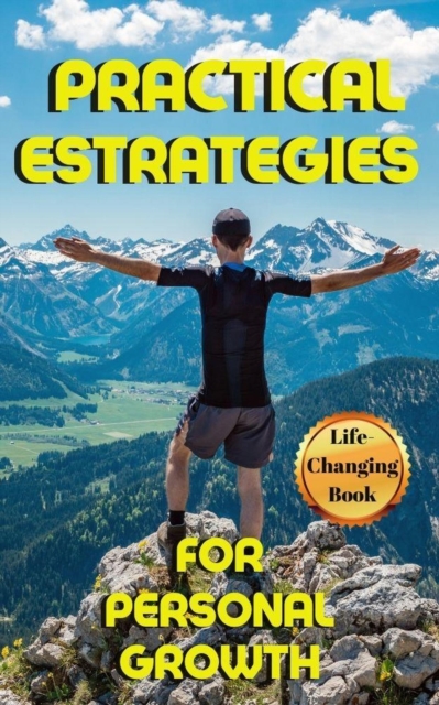 Practical Strategies for Personal Growth:  Popular Self-Development Principles
