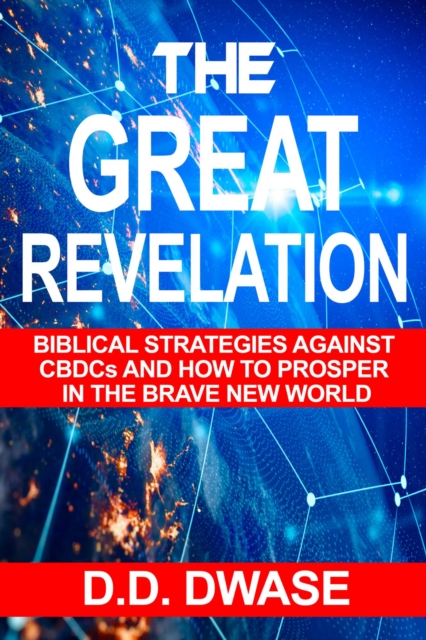 Great Revelation: Biblical Strategies Against CBDCs And How To Prosper In The Brave New World
