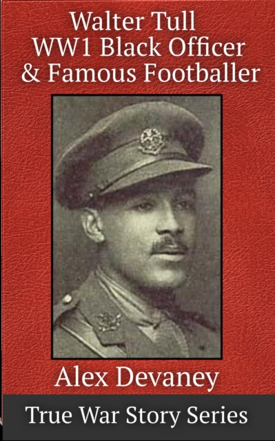 Walter Tull WW1 Black Officer & Famous Footballer#3