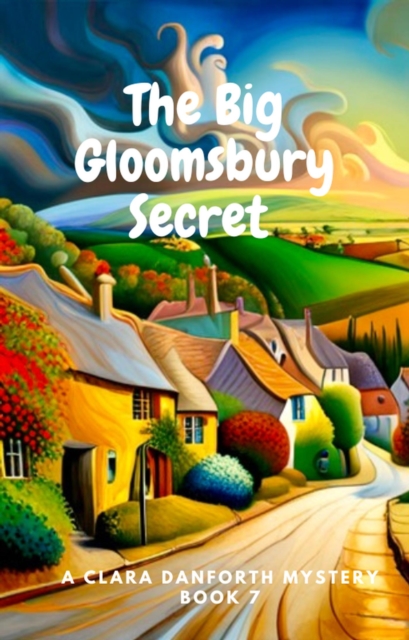 Big Gloomsbury Secret. A Clara Danforth Mystery. Book 7