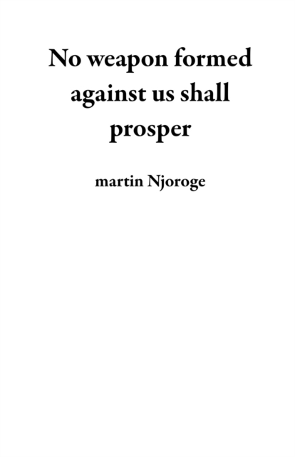No weapon formed against us shall prosper