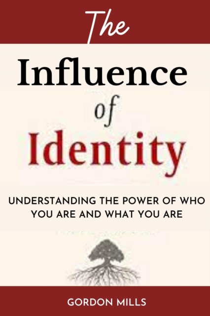 Influence of Identity : Understanding the power of who you are and what you are