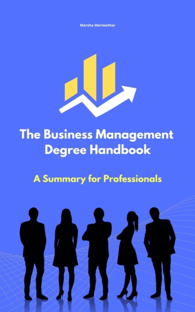 Business Management Degree Handbook: A Summary for Professionals