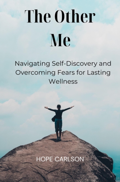 Other Me  Navigating Self-Discovery and Overcoming Fears for Lasting Wellness