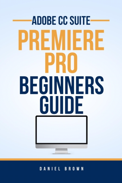 Adobe CC Premiere Pro - Beginners Guide