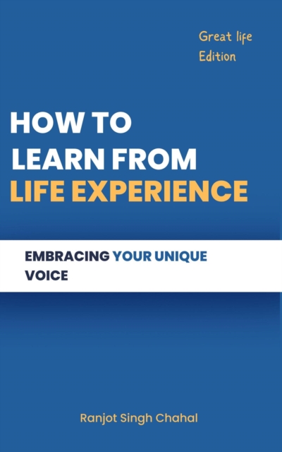 How to Learn from Life Experience: Embracing Your Unique Voice