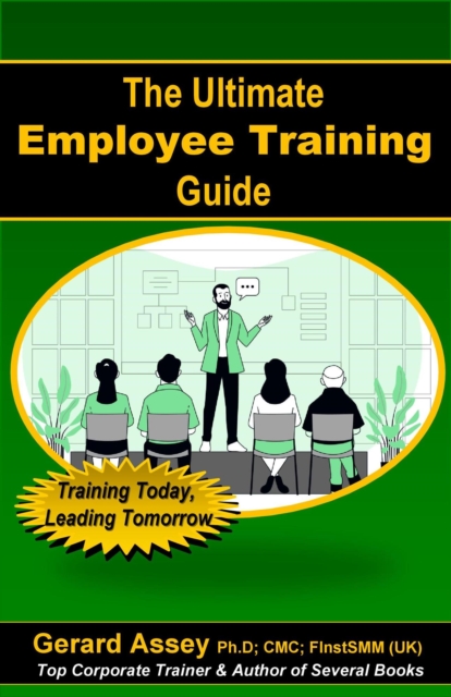 Ultimate Employee Training Guide- Training Today, Leading Tomorrow