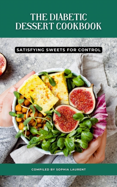 Diabetic Dessert Cookbook: Satisfying Sweets for Control