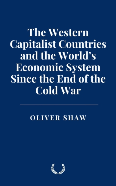 Western Capitalist Countries and the World's Economic System Since the End of the Cold War