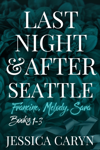 Last Night & After, Seattle, Books 1-3, Francine, Melody, Sara