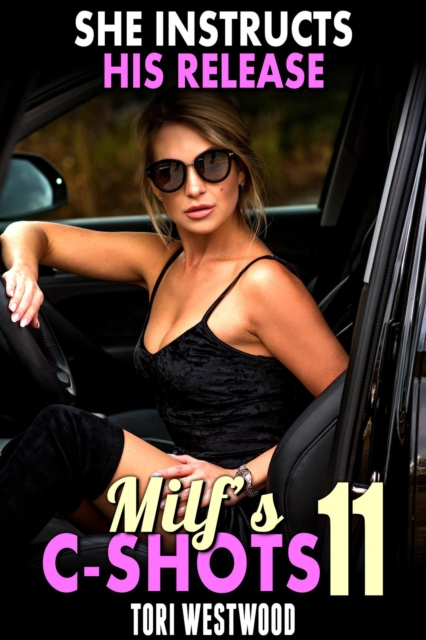 She Instructs His Release : MILF's C-Shots 11 (MILF Erotica Breeding Erotica Age Gap Erotica)