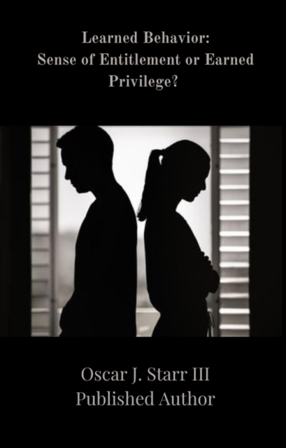 Learned Behavior: Sense of Entitlement or Earned Privilege?